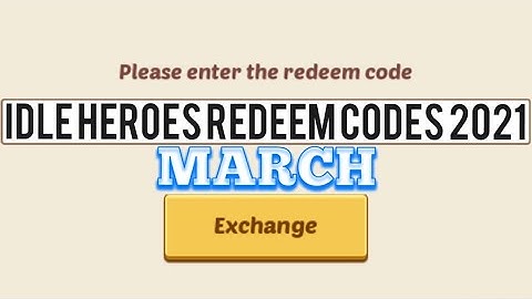Idle Heroes Redeem Codes March 2021