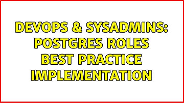 DevOps & SysAdmins: Postgres roles best practice implementation