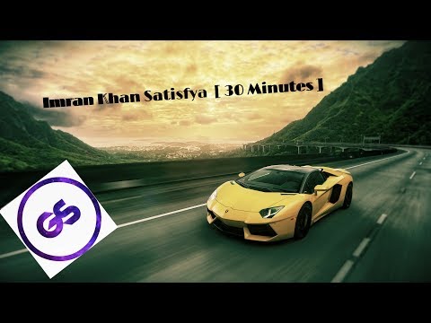 Imran Khan - Satisfya [ 30 minutes ]