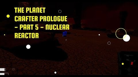 The Planet Crafter Prologue - Part 5 - Nuclear Reactor