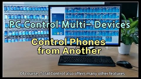 How to  Control Phones with PC & Mobile by Total  Control?