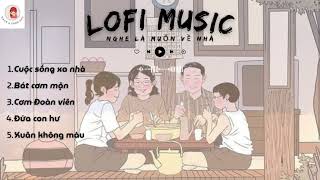 LOFI MUSIC | Nghe là muốn về nhà | Cuộc sống xa nhà, Bát cơm mặn... | NHẠC CHILL 2024