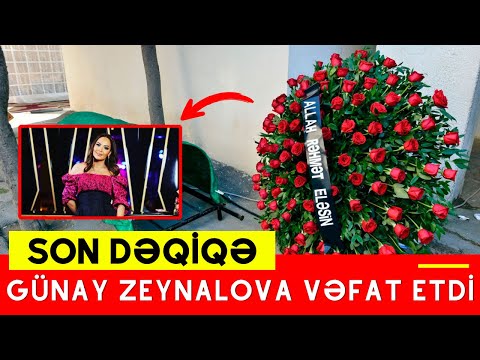 SON DƏQİQƏ! Günay Zeynalova anidən VƏFAT ETDİ