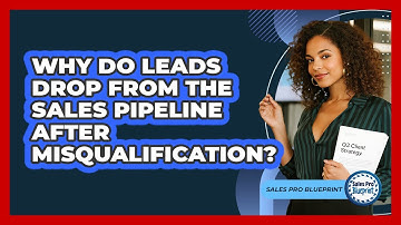 Why Do Leads Drop From The Sales Pipeline After Misqualification? - Sales Pro Blueprint
