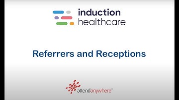 Induction Attend Anywhere - Reception Waiting Areas and Referrer Roles