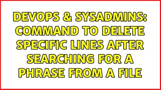 Celebrity DevOps & SysAdmins: Command to delete specific lines after searching for a phrase from a file Wealth