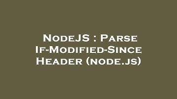 NodeJS : Parse If-Modified-Since Header (node.js)