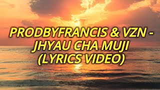 prodbyfrancis VZN - Jhyau 6 Muji (Lyrics Video)