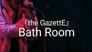 the GazettE 『Bath Room』LIVE