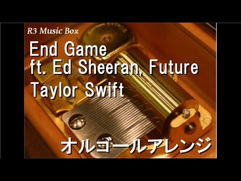 End Game ft. Ed Sheeran, Future/Taylor Swift【オルゴール】