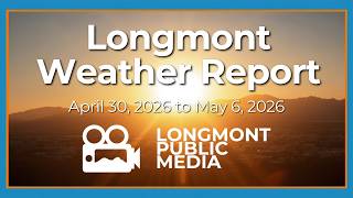 Longmont Weather Report - April 30, 2026 to May 6, 2026