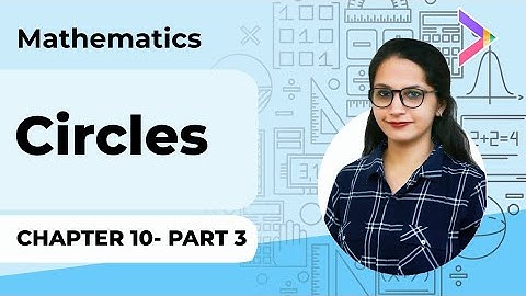 Chapter 10 | CIRCLES - Part 3 | NCERT Math Class X