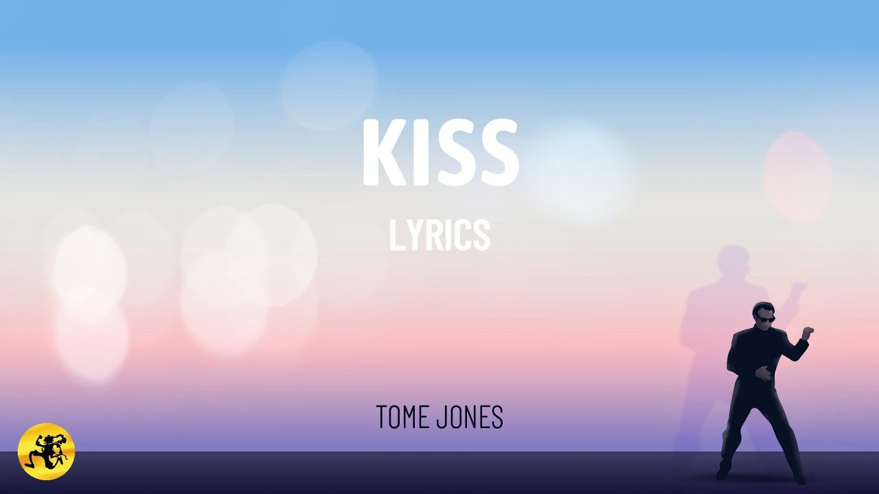 Kiss (LYRICS) - Tom Jones