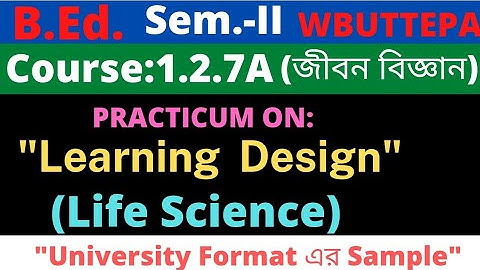 B.Ed. 2nd Sem. / Life Science Learning Design Practicum / 1.2.7A / জীবন বিজ্ঞান শিখন নকশা / WBUTTEPA