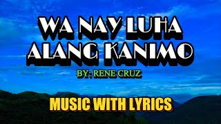 Rene Cruz Sings Visayan Classic Love Song: No More Tears For You - Wa Nay Luha Alang Kanimo || Music
