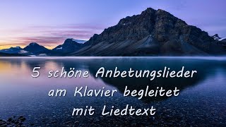 5 schöne Anbetungslieder am Klavier begleitet - Lyric Video mit Liedtext - Lobpreis Instrumental