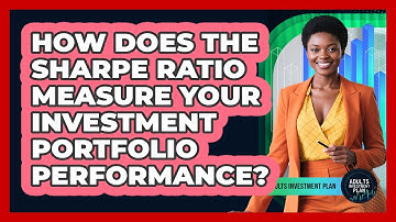 How Does The Sharpe Ratio Measure Your Investment Portfolio Performance? - Adults Investment Plan