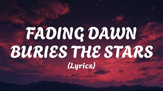 Fading Dawn Buries The Stars (Lyrics)