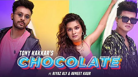 CHOCOLATE- Tony Kakkar ft Riyaz aly & Avneet Kaur | Anshul Garg | Satti Dhillon