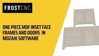 MDF FACE FRAMES IN MOZAIK! Print Money With Your CNC Router.