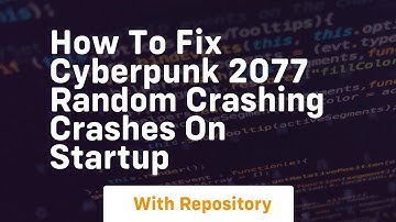 How to fix cyberpunk 2077 random crashing crashes on startup