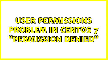User Permissions problem in CentOS 7: "Permission denied" (2 Solutions!!)