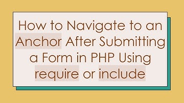 How to Navigate to an Anchor After Submitting a Form in PHP Using require or include
