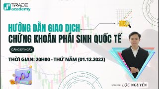 CHỨNG KHOÁN PHÁI SINH QUỐC TẾ LÀ GÌ? - LỘC NGUYỄN | TRADE CENTRE VIETNAM