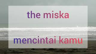 the miska ~ mencintai kamu