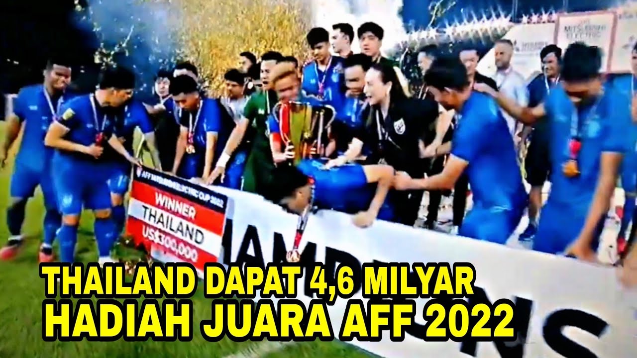 aff cup 2022 – THAILAND DAPAT HADIAH 4,6 MILYAR SEBAGAI JUARA AFF CUP 2022