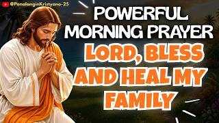 🟠POWERFUL MORNING PRAYER — PANGINOON, PAGALINGIN MO AKO AT BIGYAN NG LAKAS ANG AKING PANANAMPALATAYA