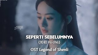 Seperti Sebelumnya (如初 rú chū) - OST Legend of Shenli [terjemahan bahasa Indonesia]