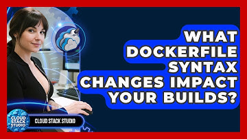 What Dockerfile Syntax Changes Impact Your Builds? - Cloud Stack Studio