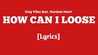 King Vibez - How Can I Loose Ft. Stardom Heart Lyrics Wisi Album