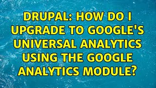 Drupal: How do I upgrade to Google's Universal Analytics using the Google Analytics module?
