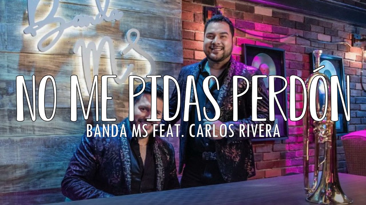 No Me Pidas Perdon - BANDA MS FEAT. CARLOS RIVERA (Video Lyrics