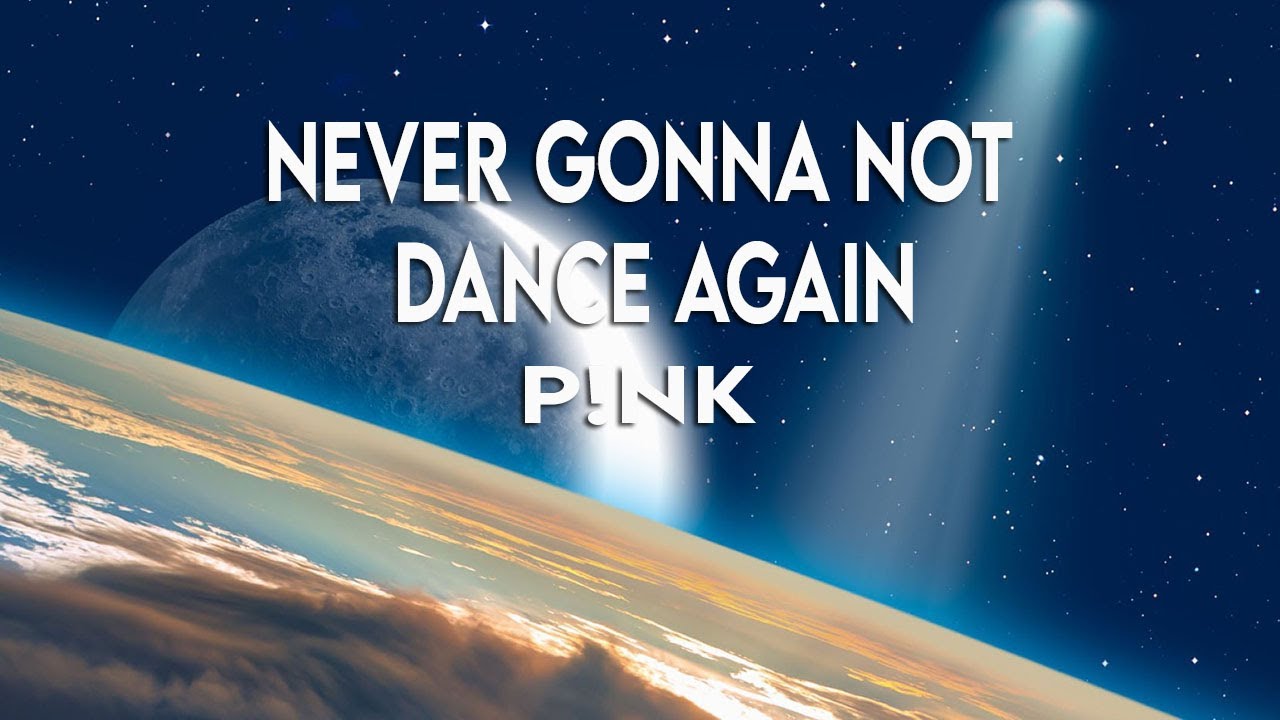 P!NK Never Gonna Not Dance Again (Lyrics) YouTube