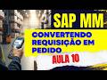Como converter Requisição de Compra em Pedido de Compra no SAP | Aula 10