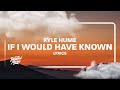 Kyle Hume - If I Would Have Known (Lyrics)