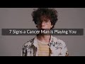 7 Signs a Cancer Man is Playing You