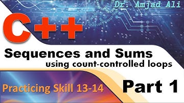 C++ Skill 13 Practicing [Part 1]: Sequences and Sums using Count-Controlled Repetition
