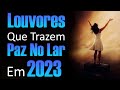 Louvores de Adoração - As Melhores Músicas Gospel Mais Tocadas 2023 - Top Gospel, Hinos Evangélicos