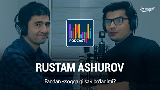 Rustam Ashurov - Fandan soqqa qilsa bo'ladimi?  Mirshakar Fayzulloyev Himayli PODCAST