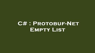 C# : Protobuf-Net Empty List