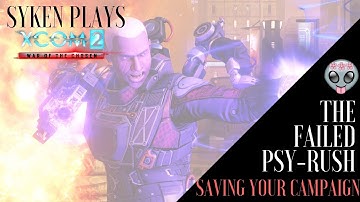 (10) XCOM2 - Saving your Campaign (The Failed Psy Rush)