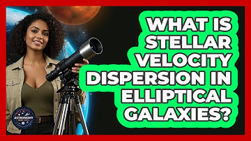 What Is Stellar Velocity Dispersion In Elliptical Galaxies?