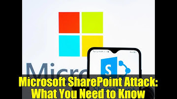 Microsoft SharePoint Attack: What You Need to Know