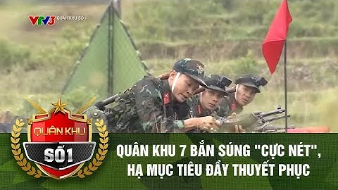 Quân khu 7 bắn súng "cực nét", hạ mục tiêu đầy thuyết phục | QUÂN KHU SỐ 1