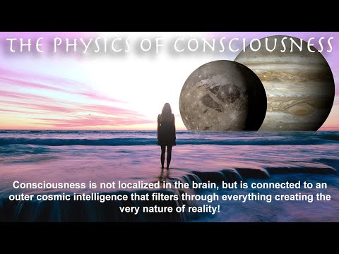 "THE PHYSICS OF CONSCIOUSNESS" - Consciousness is not localized in the brain...