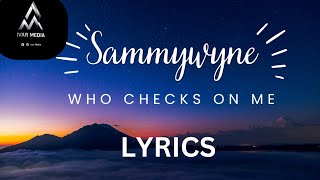 Sammywyne – Who Checks On Me (Lyrics)  | When Everyone Needs You, But Nobody Checks on You